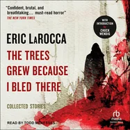 The Trees Grew Because I Bled There: Collected Stories