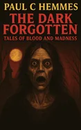The Dark Forgotten: Tales of Blood and Madness