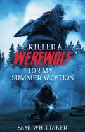 I Killed a Werewolf for My Summer Vacation