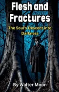 Flesh and Fractures: The Soul's Descent into Darkness