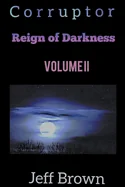 Corruptor: Reign of Darkness Volume II
