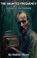 The Haunted Frequency: Echoes of the Damned