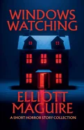 Windows Watching: A Short Horror Story Collection — Horror Fiction