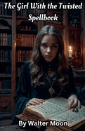 The Girl With The Twisted Spellbook