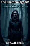 The Phantom Agenda: The Curse Behind the Truths