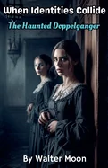 When Identities Collide: The Haunted Doppelganger — Horror Fiction