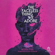 The Faceless Thing We Adore