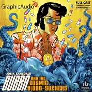 Bubba and the Cosmic Blood-Suckers [Dramatized Adaptation] (Adapted)