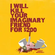 I Will Kill Your Imaginary Friend for $200