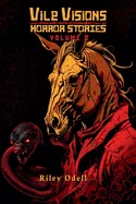 Vile Visions: Horror Stories: Volume 2