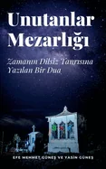 Unutanlar Mezarligi - Zamanin Dilsiz Tanrisina Yazilan Bir Dua