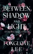 Between Shadow and Light: Stories of Quiet Horror