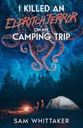 I Killed an Eldritch Terror on My Camping Trip
