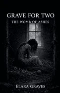 A Grave For Two: The Womb Of Ashes