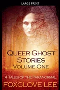 Queer Ghost Stories Volume One: 4 Tales of the Paranormal