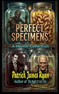 Perfect Specimens: A Horror Collection