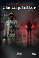 Willy Jones Paranormal Reporter: Book 2 - The Inquisitor