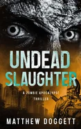 Undead Slaughter: A Zombie Apocalypse Thriller