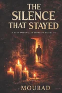 The Silence That Stayed: A Psychological Horror Novella