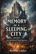 The Memory of a Sleeping City: Book One: The Buildings That Breathe A Psychological Horror Novella
