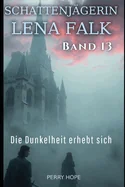 Die Dunkelheit erhebt sich (Schattenjagerin Lena Falk 13): Urban-Fantasy-Mystery in Europa - Der Schleier der Mythen