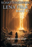 Die verlorene Stadt (Schattenjagerin Lena Falk 17): Urban-Fantasy-Mystery in Europa - Der Schleier der Mythen