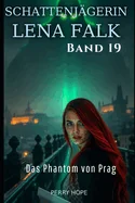 Das Phantom von Prag (Schattenjagerin Lena Falk 19): Urban-Fantasy-Mystery in Europa - Der Schleier der Mythen
