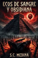 Ecos de Sangre y Obsidiana: Cronicas de los Dioses de Hierro y el Ocaso del Anahuac
