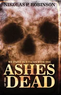 We Paint Our Faces With The Ashes Of Our Dead
