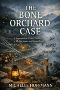 The Bone Orchard Case: A Supernatural Crime Thriller of Mythic Justice and Buried Truth