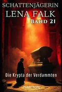 Die Krypta der Verdammten (Schattenjagerin Lena Falk 21): Urban-Fantasy-Mystery in Europa - Der Schleier der Mythen