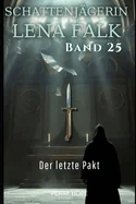 Der letzte Pakt (Schattenjagerin Lena Falk 25): Urban-Fantasy-Mystery in Europa - Der Schleier der Mythen