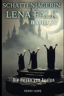 Die Hexen von Avalon (Schattenjagerin Lena Falk 27): Urban-Fantasy-Mystery in Europa - Der Schleier der Mythen
