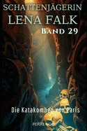 Die Katakomben von Paris (Schattenjagerin Lena Falk 29): Urban-Fantasy-Mystery in Europa - Der Schleier der Mythen