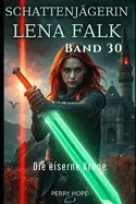 Die eiserne Krone (Schattenjagerin Lena Falk 30): Urban-Fantasy-Mystery in Europa - Der Schleier der Mythen