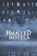 Haunted Hotels: 100 True Horror Stories of Ghost Guests and Cursed Inns