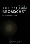 The 2: 13 AM BROADCAST: An Analog Horror Novel