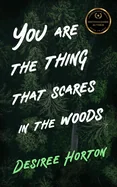 You are the Thing that Scares in the Woods: A Horror Collection — Horror Fiction