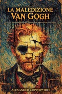 La maledizione Van Gogh: Thriller soprannaturale sull'autoritratto maledetto di Van Gogh