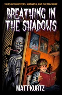Breathing in the Shadows: Tales of Monsters, Madness, and the Macabre