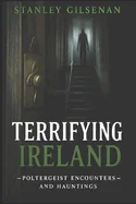 Terrifying Ireland - Poltergeist Encounters and Hauntings