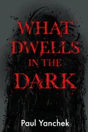 What Dwells in the Dark — Horror Fiction