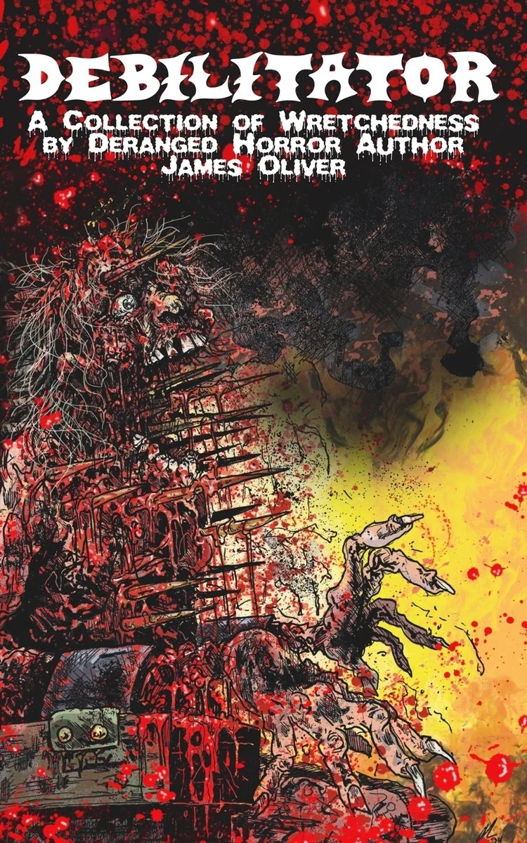 Debilitator: A Collection of Wretchedness by Deranged Horror Author James Oliver — photo 2
