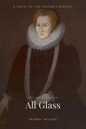 All Glass: A Novel of the Falcon's Binding