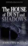 The House of Dust and Shadows: A Haunting Gothic Thriller