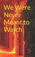 We Were Never Meant to Watch
