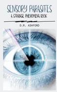 Sensory Parasites: A Strange Phenomena Book