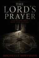The Lord's Prayer: Some Prayers Aren't Meant to Be Answered