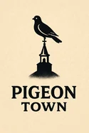 Pigeon Town: A Town Of Pigeons Novella