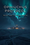Ophiuchus Protocol: Book Two - The Quiet Below
